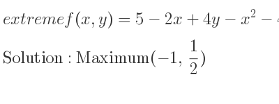 The extreme f(x,y)=5-2x+4y-x^2-4y^2 is Maximum(-1, 1/2)